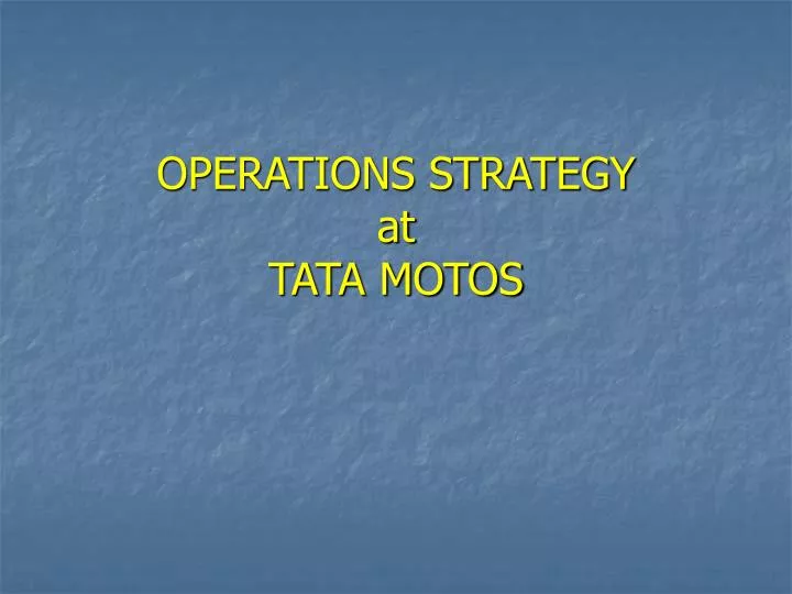 operations strategy at tata motos