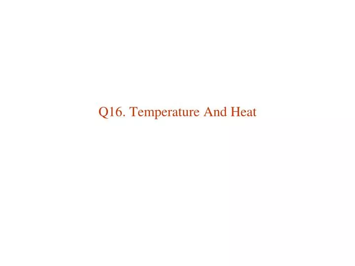 q16 temperature and heat