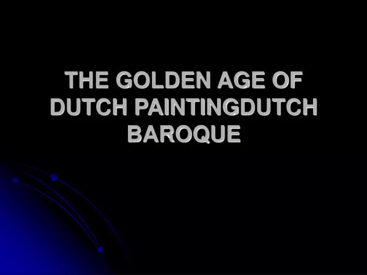 the golden age of dutch painting dutch baroque