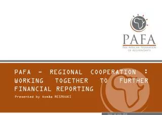 PAFA - REGIONAL COOPERATION : WORKING TOGETHER TO FURTHER FINANCIAL REPORTING