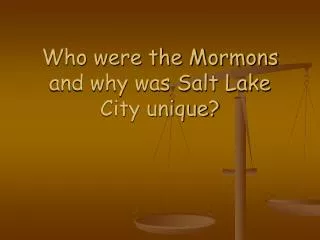Who were the Mormons and why was Salt Lake City unique?