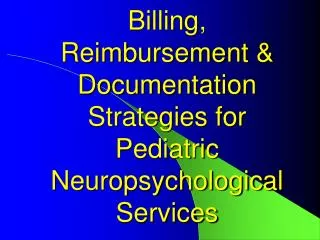 Billing, Reimbursement &amp; Documentation Strategies for Pediatric Neuropsychological Services