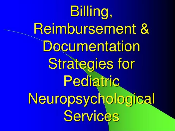 billing reimbursement documentation strategies for pediatric neuropsychological services