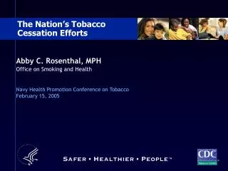 Abby C. Rosenthal, MPH Office on Smoking and Health Navy Health Promotion Conference on Tobacco