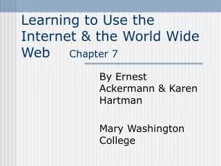 Learning to Use the Internet &amp; the World Wide Web Chapter 7