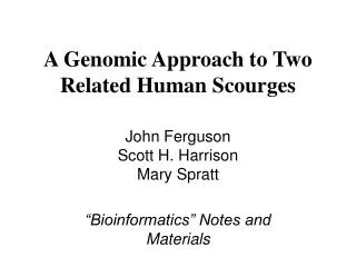 A Genomic Approach to Two Related Human Scourges