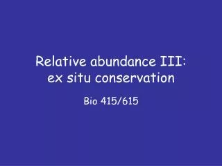 Relative abundance III: ex situ conservation