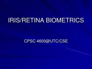 IRIS/RETINA BIOMETRICS CPSC 4600@UTC/CSE