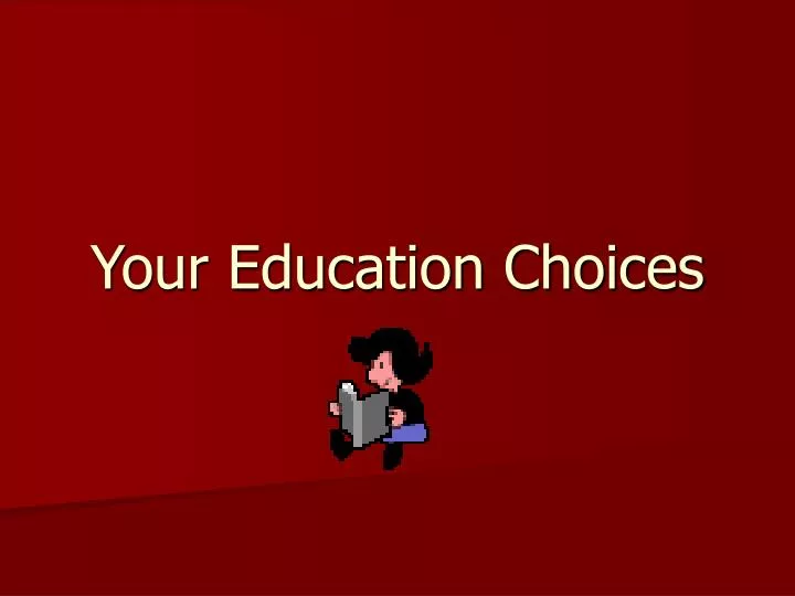 your education choices