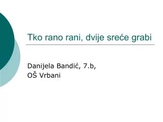 tko rano rani dvije sre e grabi