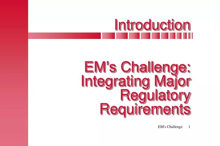 introduction em s challenge integrating major regulatory requirements