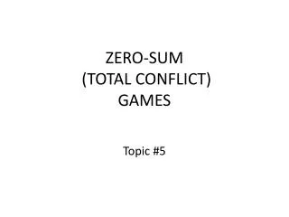 ZERO-SUM (TOTAL CONFLICT) GAMES