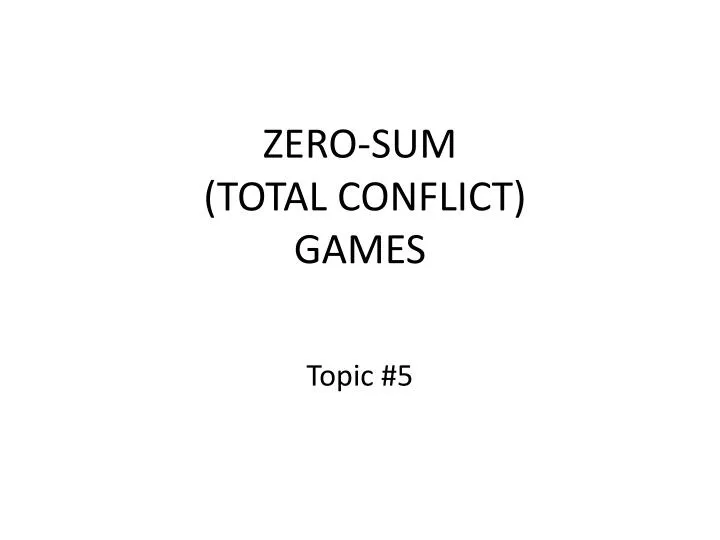 zero sum total conflict games