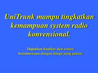 unitrunk mampu tingkatkan kemampuan system radio konvensional
