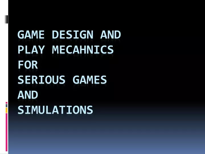 game design and play mecahnics for serious games and simulations