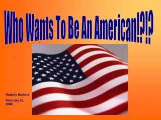Who Wants To Be An American!?!?