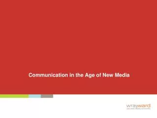 Communication in the Age of New Media