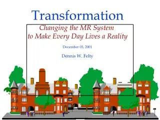 Transformation Changing the MR System to Make Every Day Lives a Reality December 03, 2001