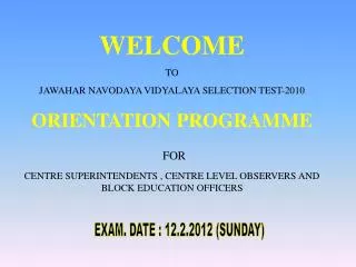 WELCOME TO JAWAHAR NAVODAYA VIDYALAYA SELECTION TEST-2010 ORIENTATION PROGRAMME FOR