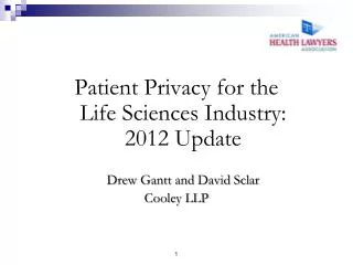 Patient Privacy for the Life Sciences Industry: 2012 Update Drew Gantt and David Sclar