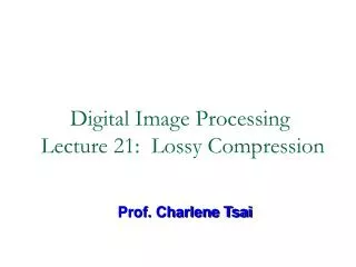 Digital Image Processing Lecture 21: Lossy Compression