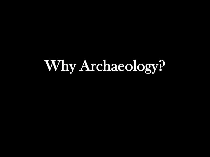 why archaeology