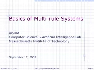 Basics of Multi-rule Systems Arvind Computer Science &amp; Artificial Intelligence Lab.