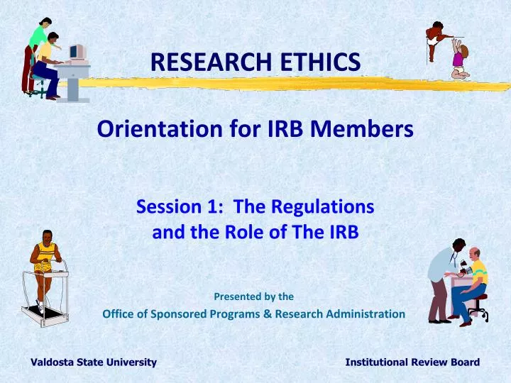 research ethics orientation for irb members session 1 the regulations and the role of the irb