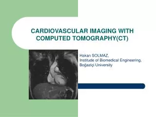 CARDIOVASCULAR IMAGING WITH COMPUTED TOMOGRAPHY(CT)