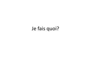 je fais quoi
