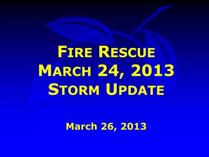 fire rescue march 24 2013 storm update march 26 2013