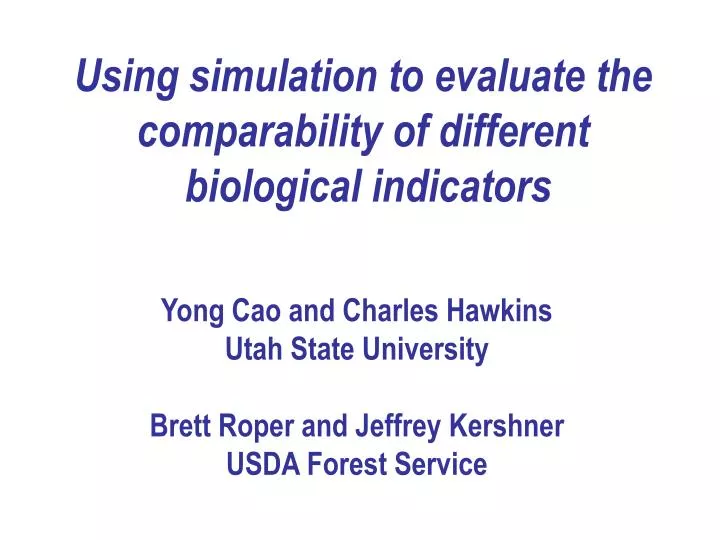 using simulation to evaluate the comparability of different biological indicators