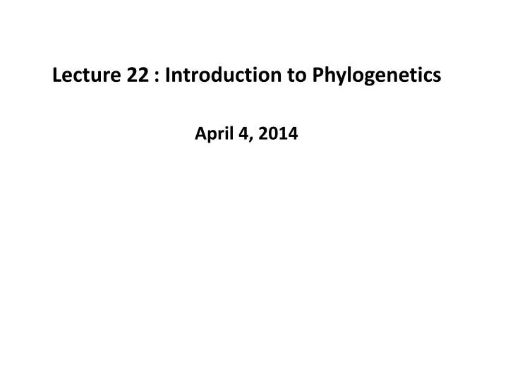 lecture 22 introduction to phylogenetics