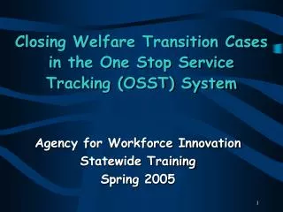 Closing Welfare Transition Cases in the One Stop Service Tracking (OSST) System