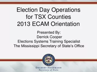 Election Day Operations for TSX Counties 2013 ECAM Orientation
