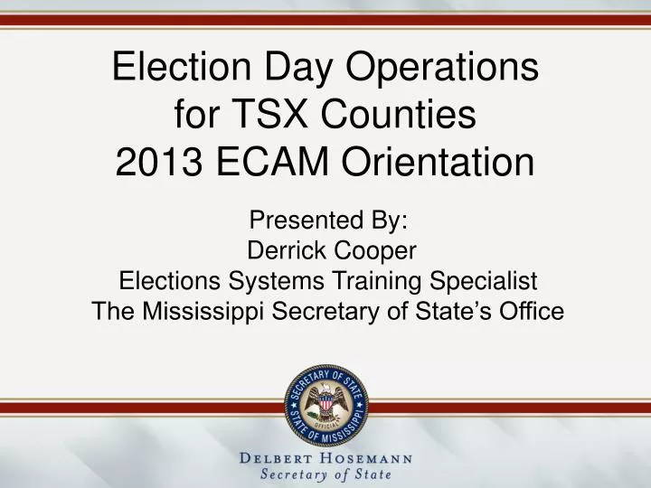 election day operations for tsx counties 2013 ecam orientation