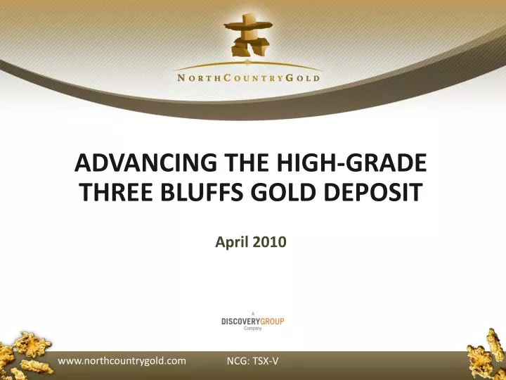 advancing the high grade three bluffs gold deposit