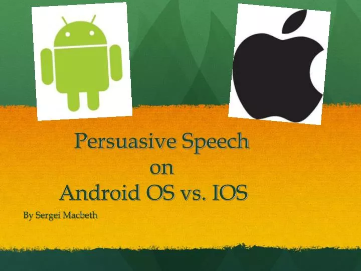 persuasive speech on android os vs ios