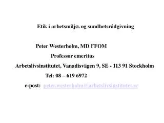 Etik i arbetsmilj Ø- og sundhetsrådgivning Peter Westerholm, MD FFOM