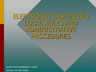 ELECTRONIC CASE FILING LOCAL RULES AND ADMINISTRATIVE PROCEDURES