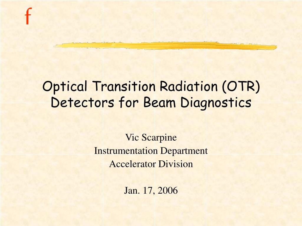 PPT - Optical Transition Radiation (OTR) Detectors for Beam Diagnostics ...