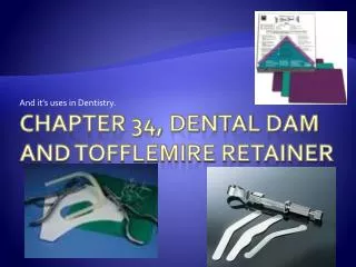 Chapter 34, Dental Dam and Tofflemire Retainer