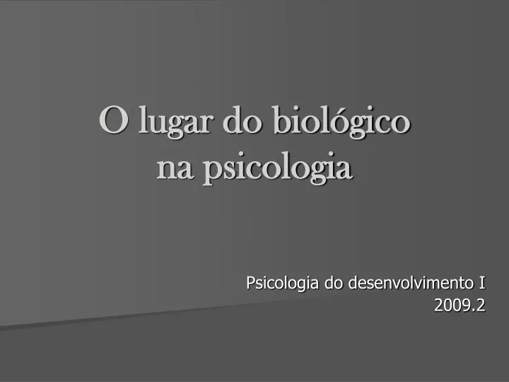 o lugar do biol gico na psicologia