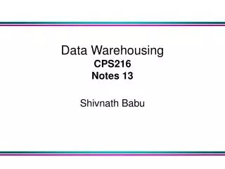 Data Warehousing CPS216 Notes 13