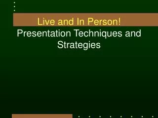 Live and In Person! Presentation Techniques and Strategies