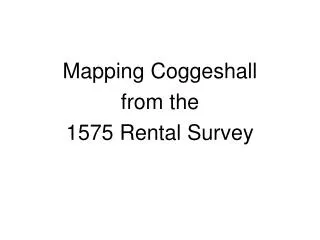 Mapping Coggeshall from the 1575 Rental Survey