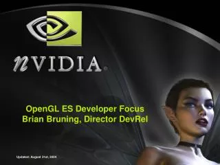 OpenGL ES Developer Focus Brian Bruning, Director DevRel