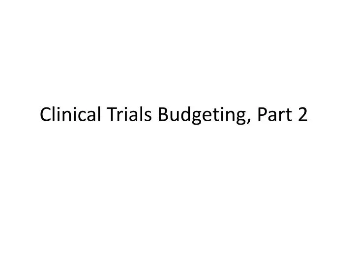clinical trials budgeting part 2