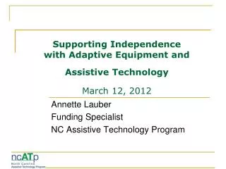 Supporting Independence with Adaptive Equipment and Assistive Technology March 12, 2012