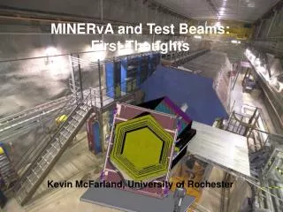 MINERvA and Test Beams: First Thoughts Kevin McFarland, University of Rochester